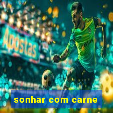 sonhar com carne